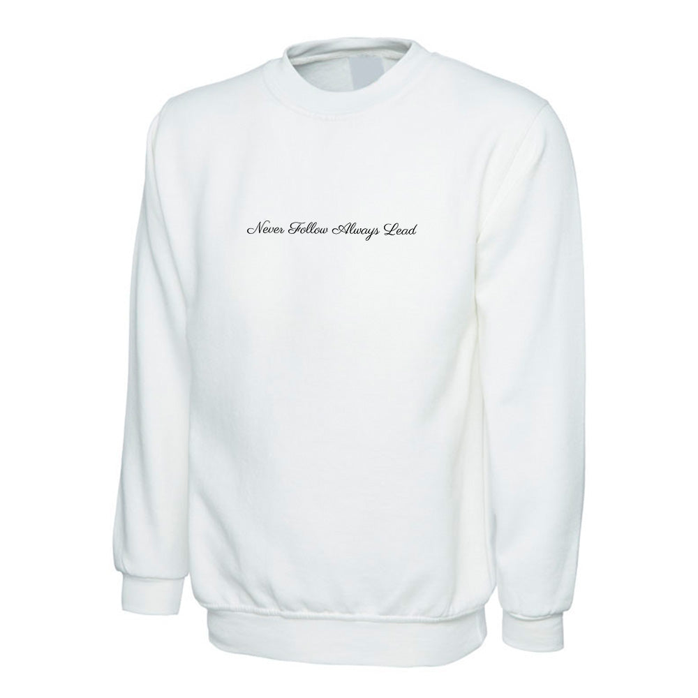 Never Follow Always Lead  -  Sweatshirt