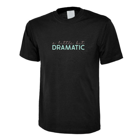 A Little Dramatic - T-Shirt